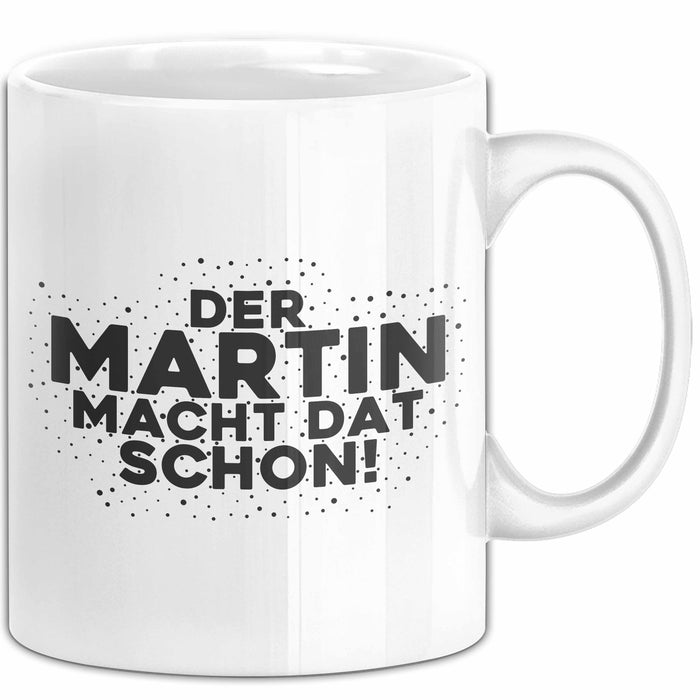 Martin Tasse Der Martin Macht Dat Schon Geschenk