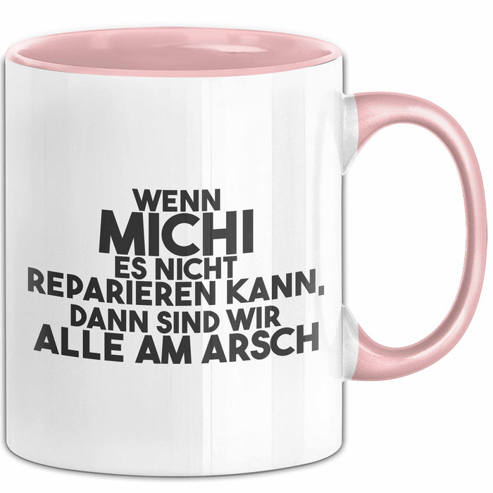 Michi Tasse Wenn Michi Nicht Repariert, Sind Wir Am Arsch Geschenk Rosa Trendation