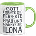 Ilona Tasse Geschenk Gott Formte Die Perfekte Frau Ilona Geschenkidee Grün Trendation