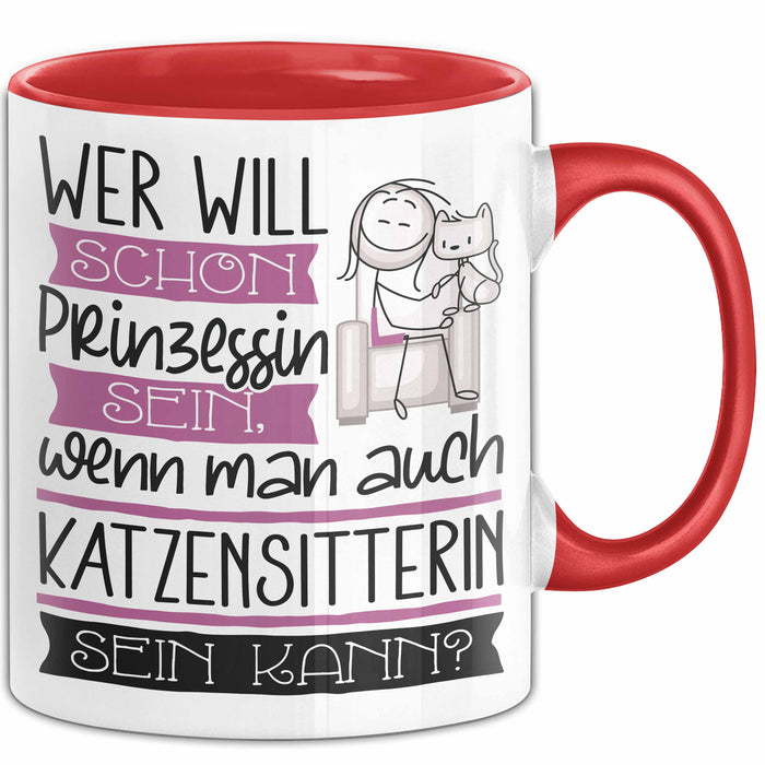 Katzensitterin Tasse Geschenk Spruch Wer Will Schon Prinzessin Sein Wenn Man Auch Katzensitterin Sein Kann Rot Trendation
