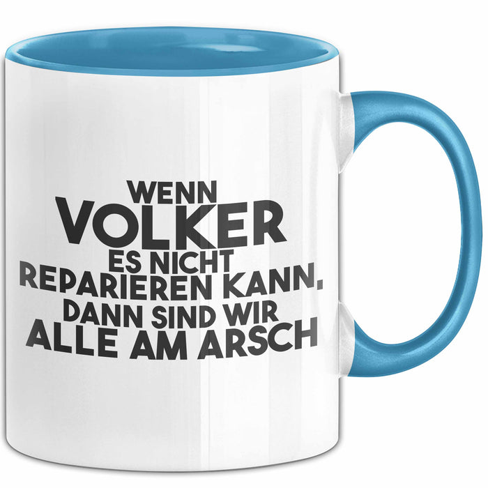 Volker Tasse Wenn Volker Nicht Repariert, Sind Wir Am Arsch Geschenk Blau Trendation