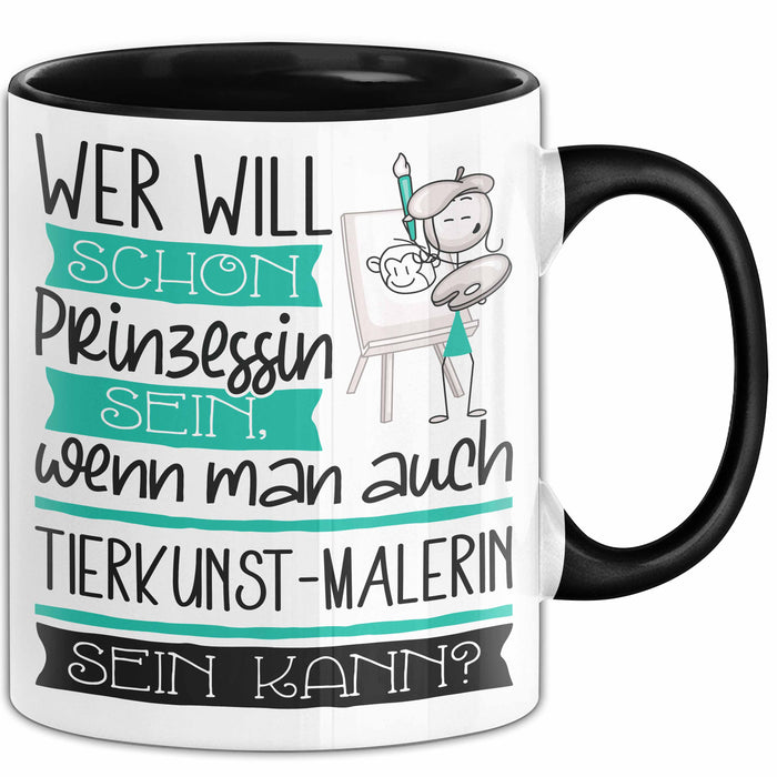 Tierkunst-Malerin Tasse Geschenk Spruch Wer Will Schon Prinzessin Sein Wenn Man Auch Tierkunst-Malerin Sein Kann Trendation