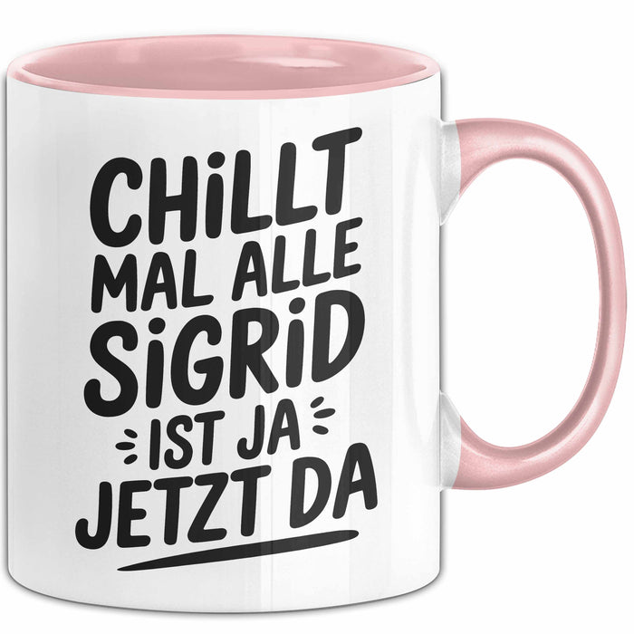 Sigrid Tasse Geschenk Chillt Mal Alle Sigrid Ist Ja Jetzt Da Geschenkidee Becher mit Name Rosa Trendation