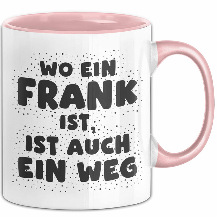 Frank Tasse Wo Ein Frank Ist, Ist Auch Ein Weg Geschenk
