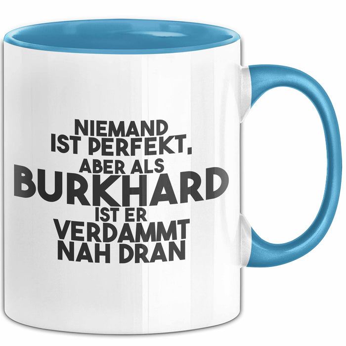 Burkhard Tasse Niemand Ist Perfekt, Burkhard Ist Nah Dran Geschenk Blau Trendation