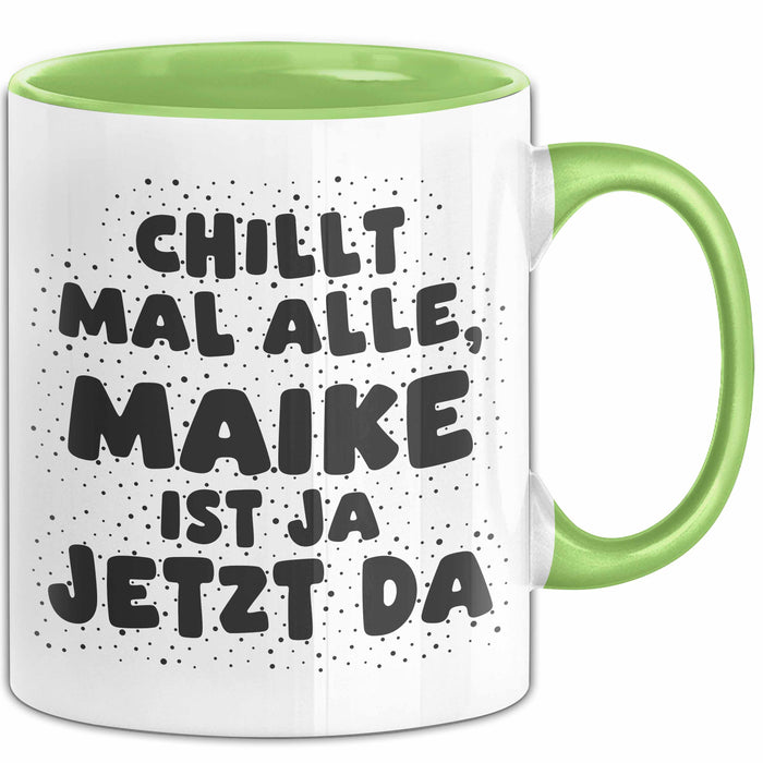 Maike Tasse Chillt Mal Alle, Maike Ist Ja Jetzt Da Geschenk