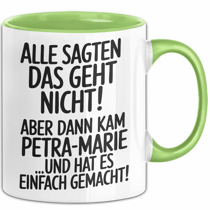 Petra-Marie Tasse Geschenk Alle Sagten Das Geht Nicht Aber Dann Kam Petra-Marie Und Hat Es Einfach Gemacht Geschenkidee Becher mit Name Grün Trendation