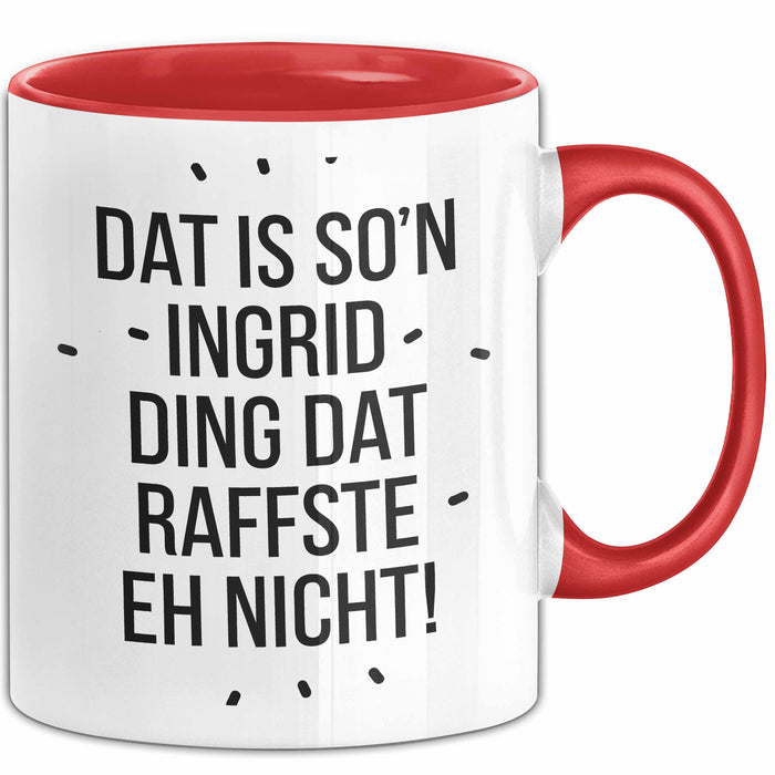 Ingrid Tasse Geschenk Dat Is So'n Ingrid Ding Dat Raffste Eh Nicht Geschenkidee Becher mit Name Rot Trendation