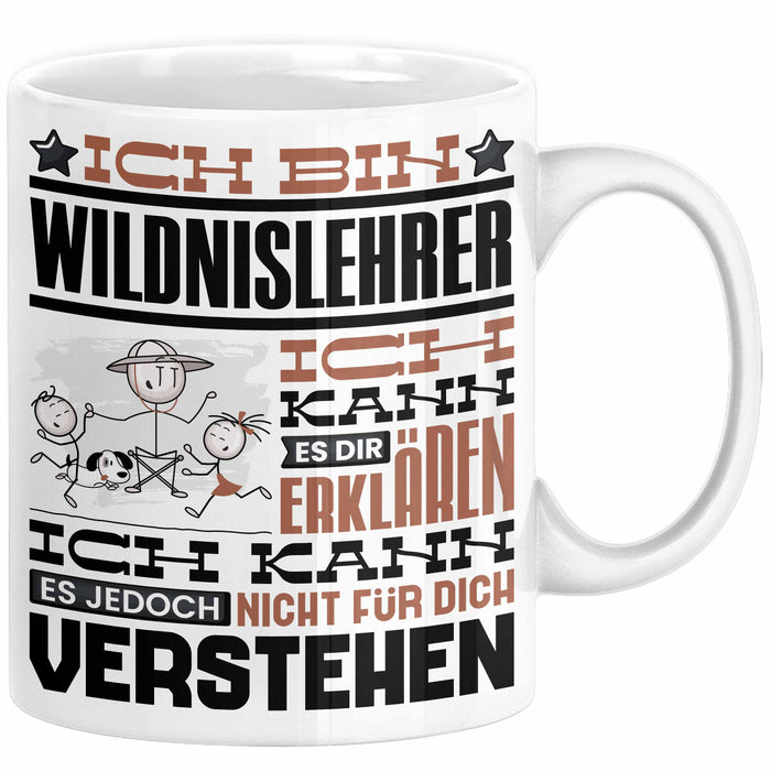 Wildnislehrer Geschenk Kaffee-Tasse Geschenkidee für Wildnislehrer Ich Bin Wildnislehrer Ich Kann Es Dir Erklären Jedoch Nicht Für Dich Verstehen Spruch Lustig Weiß Trendation
