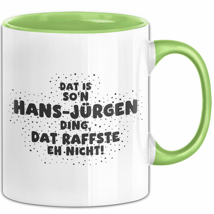 Hans-Juergen Tasse Dat Is So'n Hans-Juergen Ding, Dat Raffste Eh Nicht