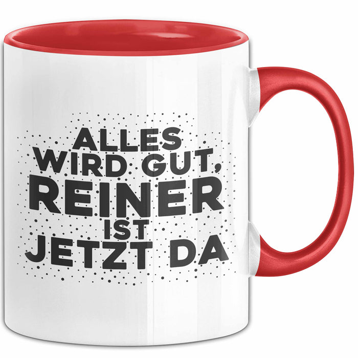 Reiner Tasse Alles Wird Gut, Reiner Ist Jetzt Da Geschenk
