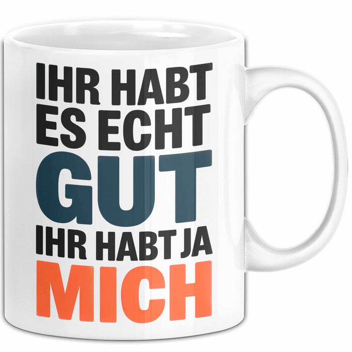 Sarkasmus Sarkastisch Tasse Geschenk Lustige Geschenkidee Spruch Ihr Habt Es Echt Gut Ihr Habt Ja Mich Weiß Trendation
