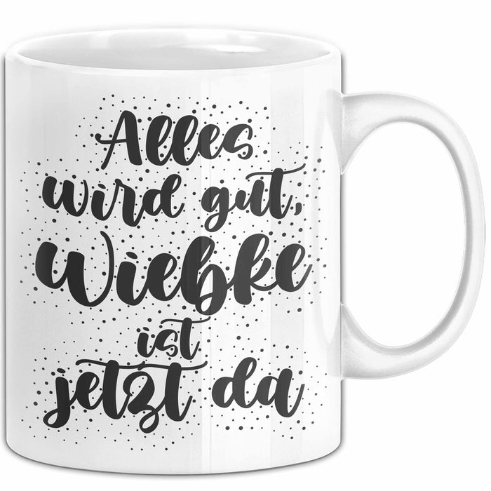 Wiebke Tasse Alles Wird Gut, Wiebke Ist Jetzt Da Geschenk