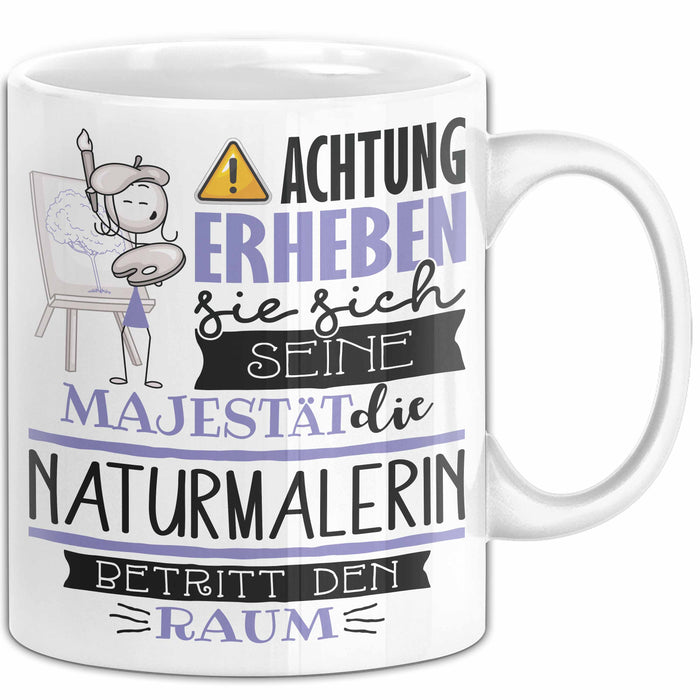 Naturmalerin Tasse Geschenk Lustiger Spruch Bitte Erheben Sie Sich Seine Majestät Die Naturmalerin Betritt Den Raum Weiß Trendation