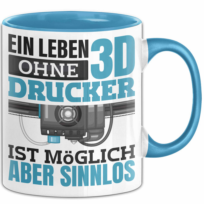 3D Drucker Tasse "Ein Leben Ohne 3D Drucker Ist möglich aber sinnlos" Geschenkidee Blau Trendation