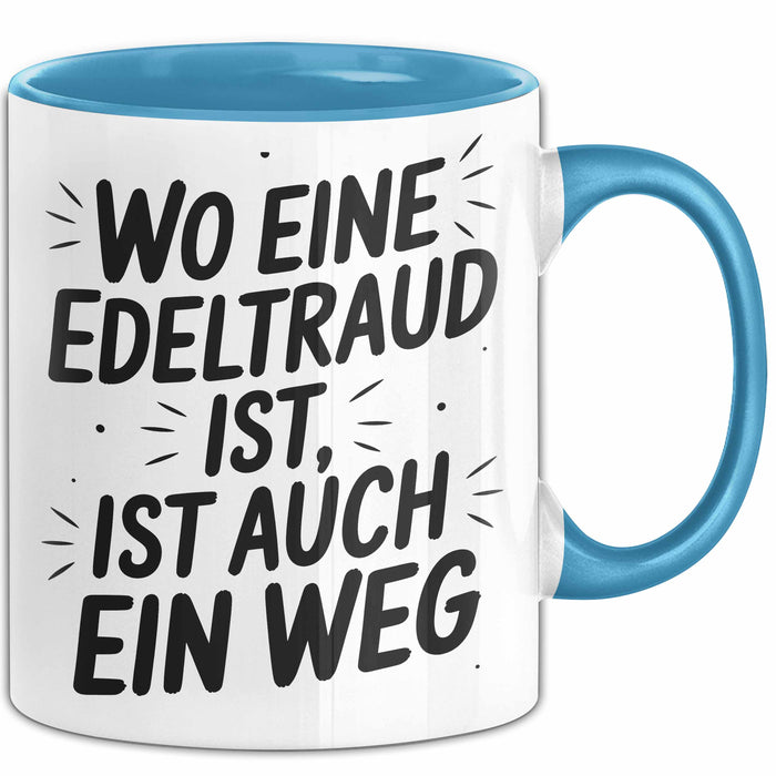 Edeltraud Tasse Geschenk Wo Eine Edeltraud Ist Ist Auch Ein Weg Geschenkidee Becher mit Name Blau Trendation
