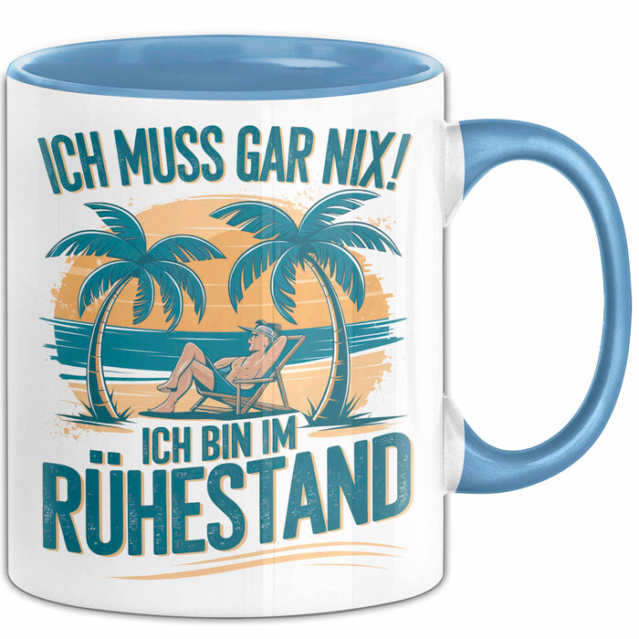 Rentner Pensionär Sarkasmus Tasse Geschenk Lustige Geschenkidee Spruch Ich Muss Gar Nix! Ich Bin Im Ruhestand Blau Trendation