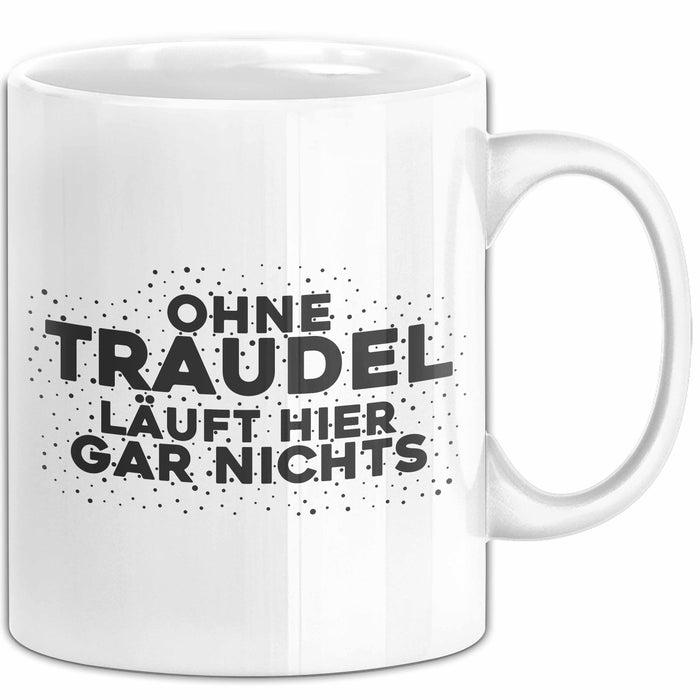 Traudel Tasse Ohne Traudel Laeuft Hier Gar Nichts Geschenk