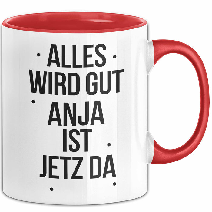 Anja Tasse Geschenk Alles Ist Gut Anja Ist Jetz Da Geschenkidee Becher mit Name Rot Trendation