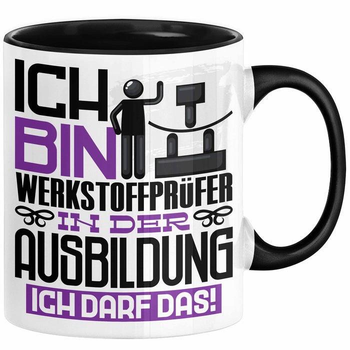 Werkstoffprüfer Ausbildung Tasse Geschenk Ich Bin Werkstoffprüfer In Der Ausbildung Ich Darf Das Geschenkidee Spruch Schwarz Trendation