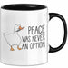 Gans Tasse Geschenk Peace Was Never An Option Humor Kaffee-Becher Trendation