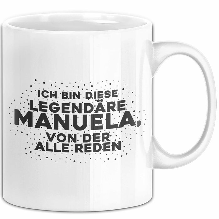 Manuela Tasse Ich Bin Diese Legendaere Manuela, Von Der Alle Reden Geschenk