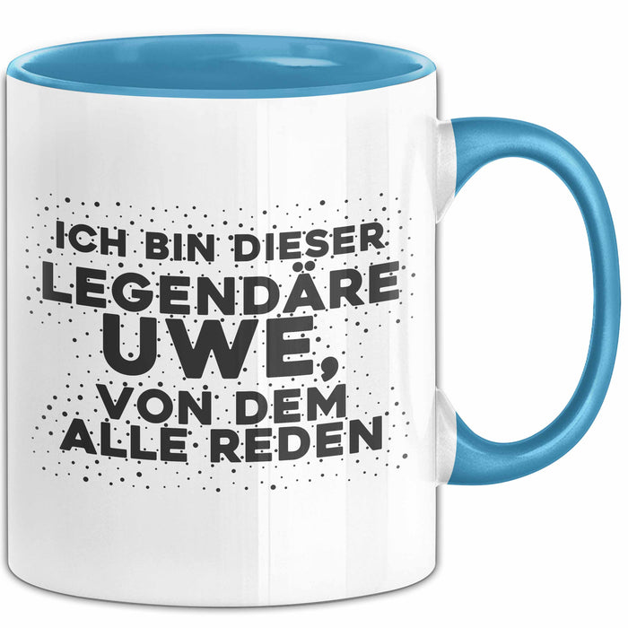 Uwe Tasse Ich Bin Dieser Legendaere Uwe, Von Dem Alle Reden Geschenk