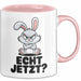 Sarkastische Kaninchen Hase Tasse Geschenk Lustige Geschenkidee Spruch Echt Jetzt Rosa Trendation