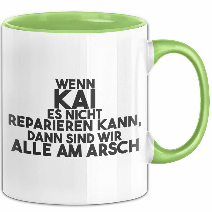 Kai Tasse Wenn Kai Es Nicht Reparieren Kann, Dann Sind Wir Alle Am Arsch Grün Trendation