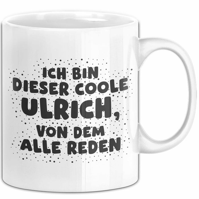 Ulrich Tasse Ich Bin Dieser Coole Ulrich, Von Dem Alle Reden Geschenk