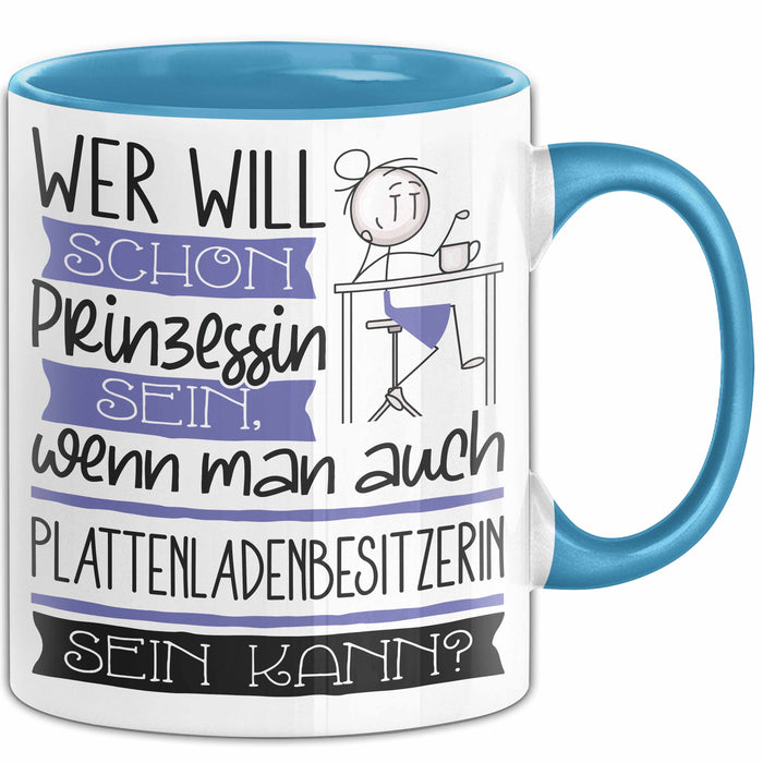 Plattenladenbesitzerin Tasse Geschenk Spruch Wer Will Schon Prinzessin Sein Wenn Man Auch Plattenladenbesitzerin Sein Kann Blau Trendation