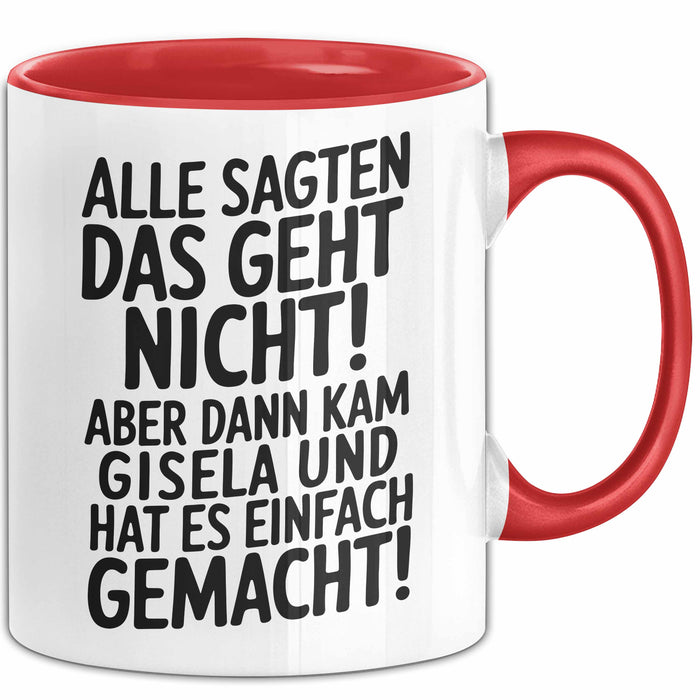 Gisela Tasse Geschenk Alle Sagten Das Geht Nicht Aber Dann Kam Gisela Und Hat Es Einfach Gemacht Geschenkidee Becher mit Name Rot Trendation