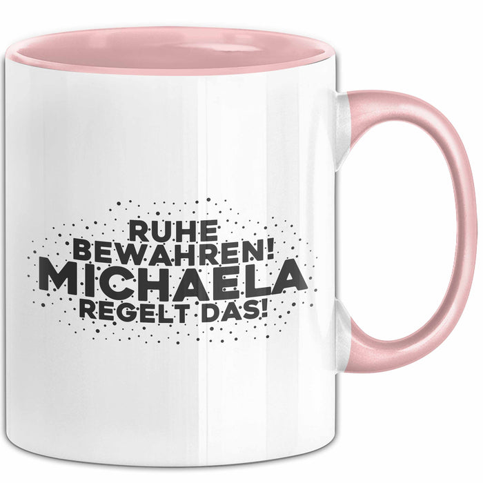 Michaela Tasse Ruhe Bewahren! Michaela Regelt Das! Geschenk