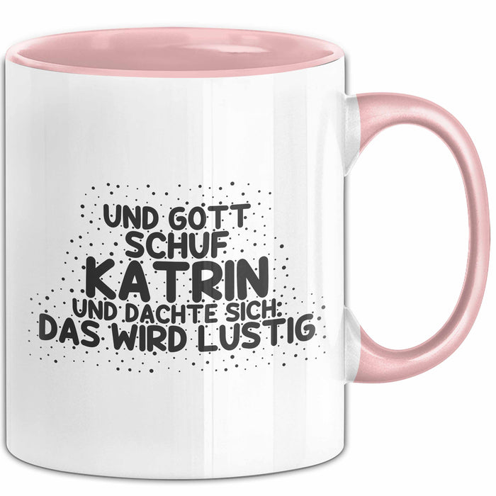 Katrin Tasse Und Gott Schuf Katrin Und Dachte Sich: Das Wird Lustig
