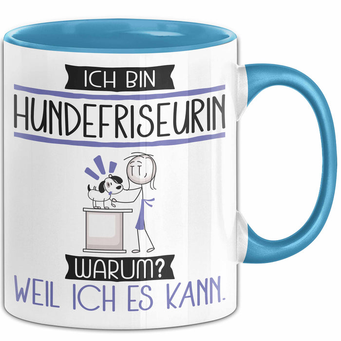 Hundefriseurin Tasse Geschenk Ich Bin Hundefriseurin Warum Weil Ich Es Kann Geschenkidee Geburtstag Blau Trendation