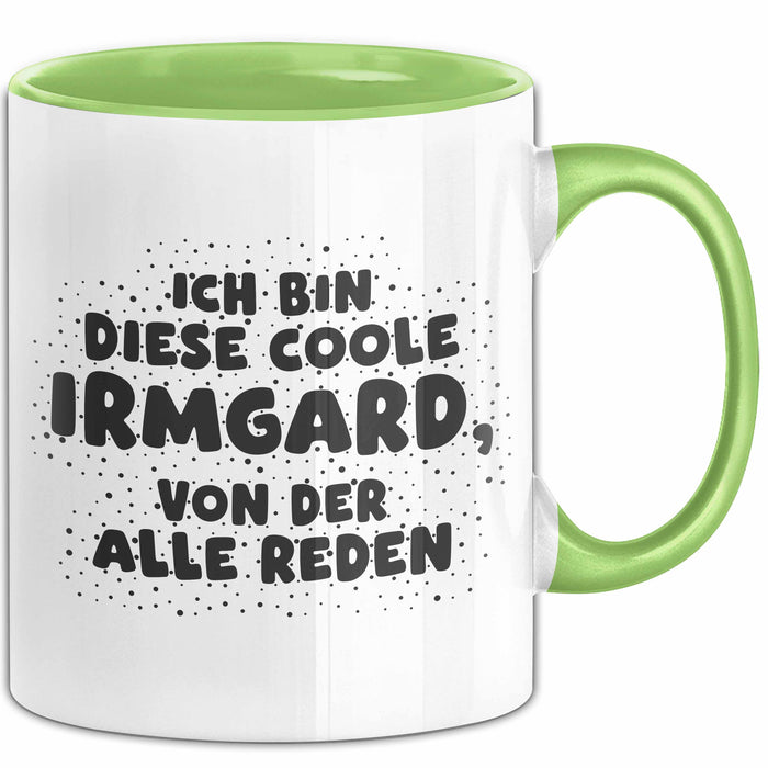 Irmgard Tasse Ich Bin Diese Coole Irmgard, Von Der Alle Reden Geschenk
