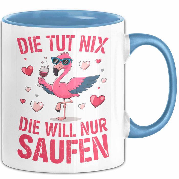 Flamingo Trinkend Tasse Geschenk Lustige Geschenkidee Spruch Die Tut Nix Die Will Nur Saufen Blau Trendation