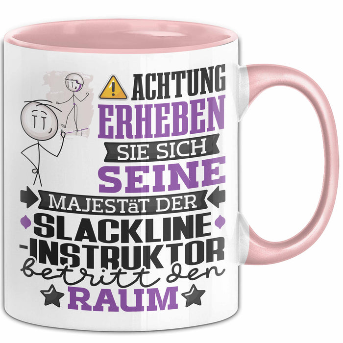 Slackline-Instruktor Geschenk Tasse Lustiger Spruch Erheben Sie Sich Der Slackline-Instruktor Betritt den Raum Rosa Trendation