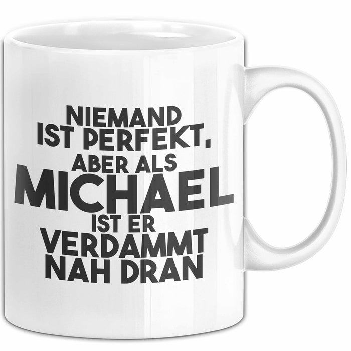 Michael Tasse Niemand Ist Perfekt, Michael Ist Nah Dran Geschenk Weiß Trendation