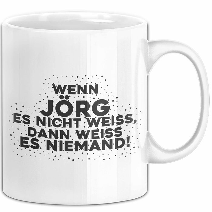 Joerg Tasse Wenn Joerg Es Nicht Weiss, Dann Weiss Es Niemand! Geschenk