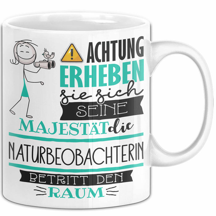 Naturbeobachterin Tasse Geschenk Lustiger Spruch Bitte Erheben Sie Sich Seine Majestät Die Naturbeobachterin Betritt Den Raum Weiß Trendation