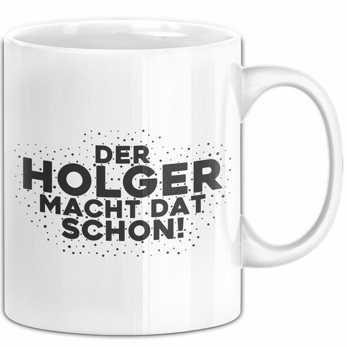 Holger Tasse Der Holger Macht Dat Schon Geschenk