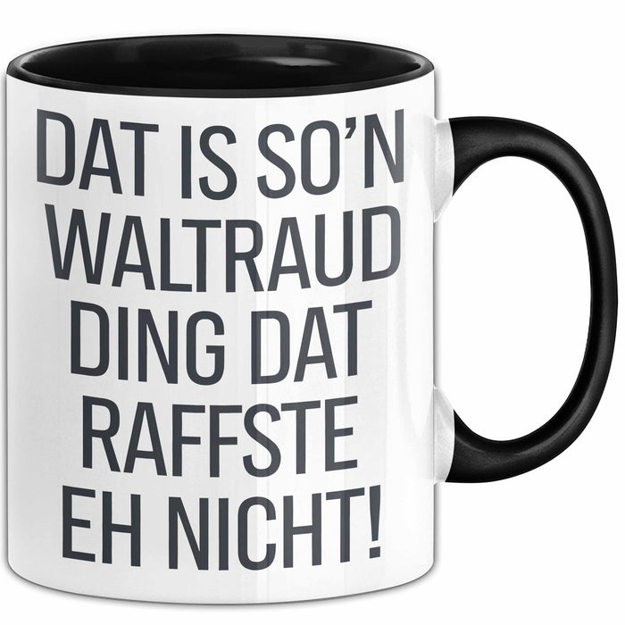 Waltraud Tasse Geschenk Dat Is So'n Waltraud Ding Dat Raffste Eh Nicht Geschenkidee Becher mit Name Schwarz Trendation