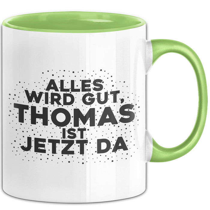 Thomas Tasse Alles Wird Gut, Thomas Ist Jetzt Da Geschenk