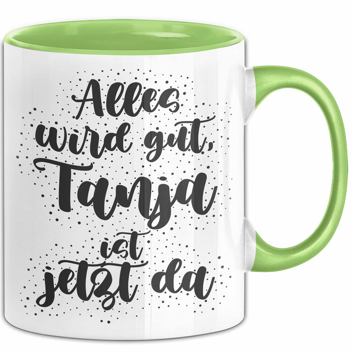 Tanja Tasse Alles Wird Gut, Tanja Ist Jetzt Da Geschenk