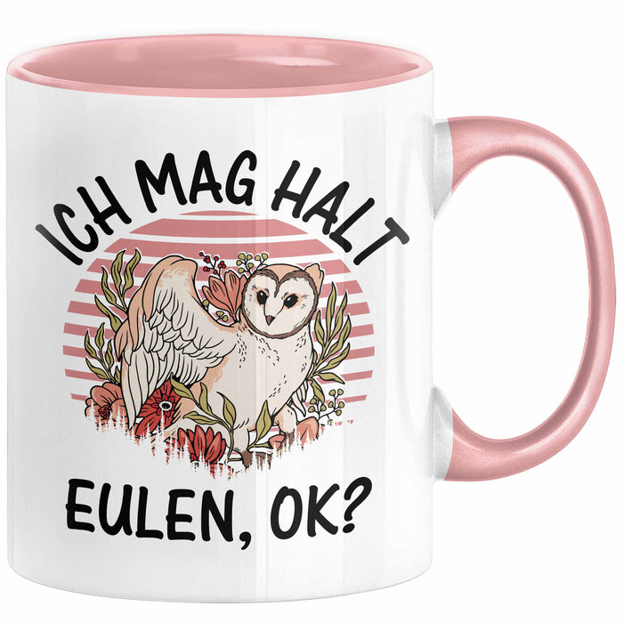 Eulen Liebhaber Tasse Geschenk Ich Mag Halt Eulen Ok Kaffee-Becher Eulenfans Geschenkidee Rosa Trendation