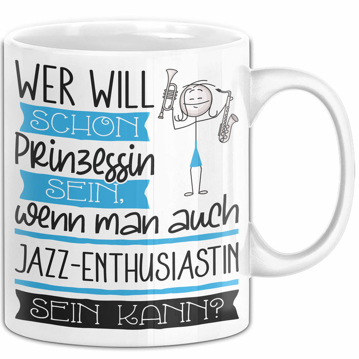 Jazz-Enthusiastin Tasse Geschenk Spruch Wer Will Schon Prinzessin Sein Wenn Man Auch Jazz-Enthusiastin Sein Kann Weiß Trendation