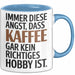 Kaffeeliebhaber Tasse Geschenk Lustige Geschenkidee Spruch Immer Diese Angst, Dass Kaffee Gar Kein Richtiges Hobby Ist Blau Trendation