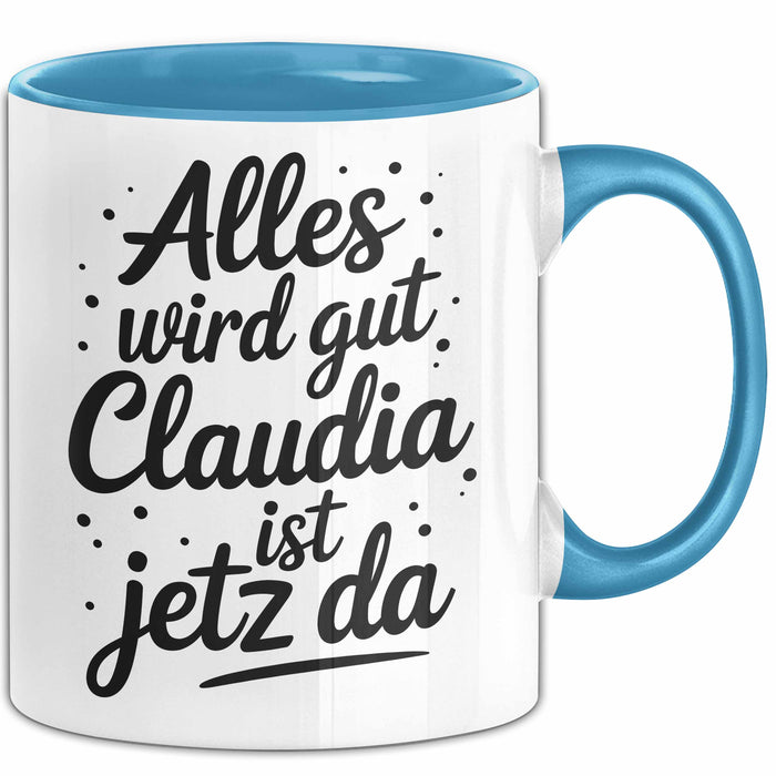 Claudia Tasse Geschenk Alles Ist Gut Claudia Ist Jetz Da Geschenkidee Becher mit Name Blau Trendation