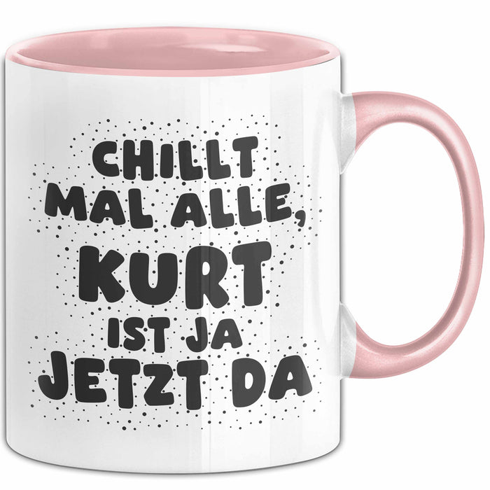Kurt Tasse Chillt Mal Alle, Kurt Ist Ja Jetzt Da Geschenk